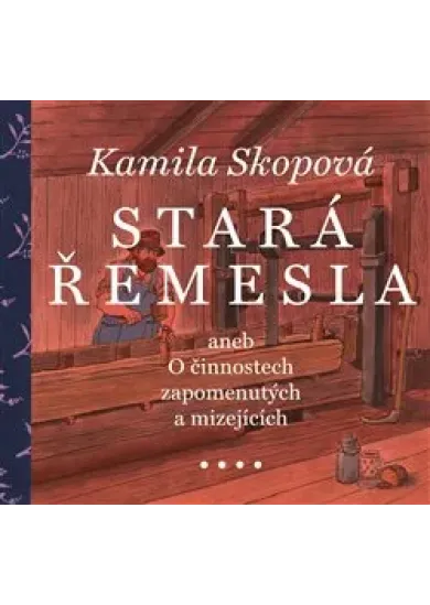 Stará řemesla aneb O činnostech zapomenutých a mizejících