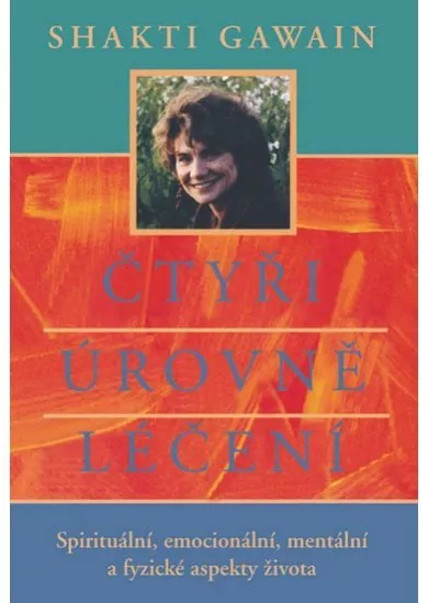 Čtyři úrovně léčení - Spirituální, emocionální, mentální a fyzické aspekty života