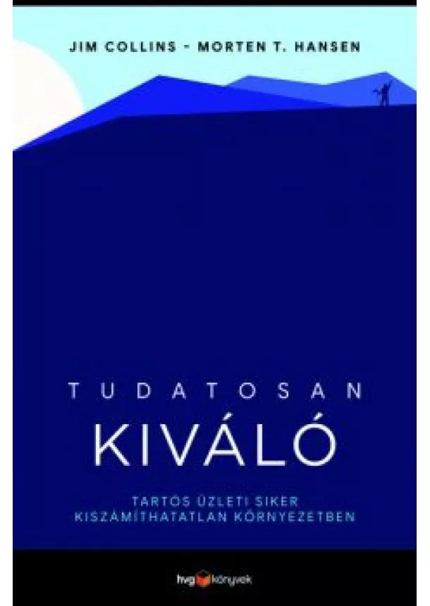 Jim Collins - Tudatosan kiváló - Tartós üzleti siker kiszámíthatatlan környezetben