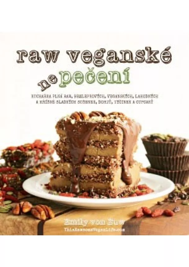 Emily von EUW - RAW veganské nepečení - Kuchařka plná raw, bezlepkových, veganských, lahodných a hříšně sladkých sušenek, dortů, tyčinek a cupcaků