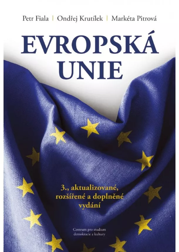 Petr Fiala, Ondřej Krutílek, Markéta Pitrová - Evropská unie (3., aktualizované, rozšířené a doplněné vydání)