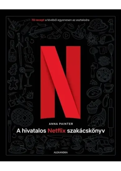 A hivatalos Netflix-szakácskönyv - 70 recept a tévéből egyenesen az asztalodra