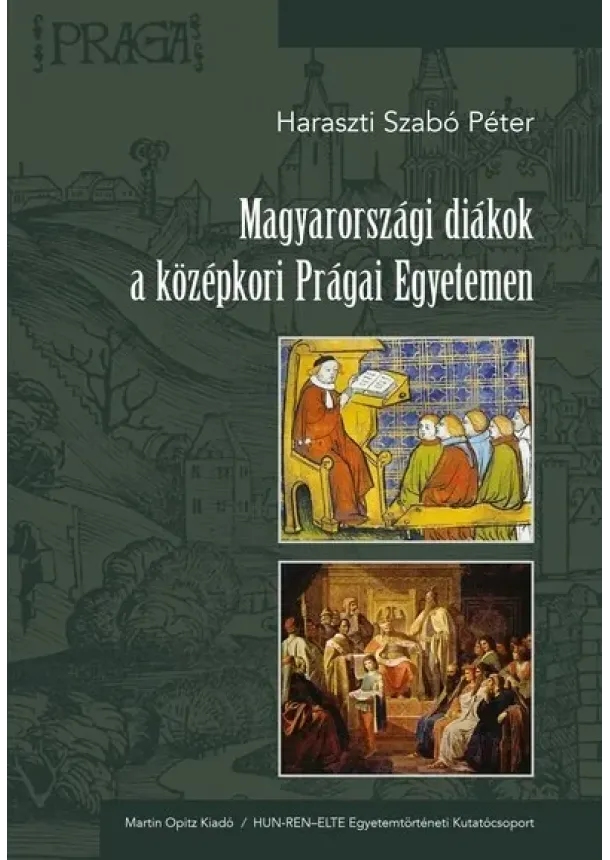 Haraszti Szabó Péter - Magyarországi diákok a középkori Prágai Egyetemen