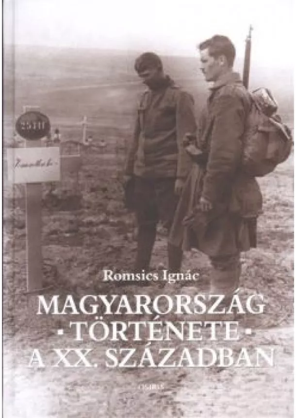 Romsics Ignác - MAGYARORSZÁG TÖRTÉNETE A XX. SZÁZADBAN