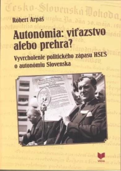 Autonómia: víťazstvo alebo prehra? - vyvrcholenie politického zápasu HSĽS o autonómiu Slovenska