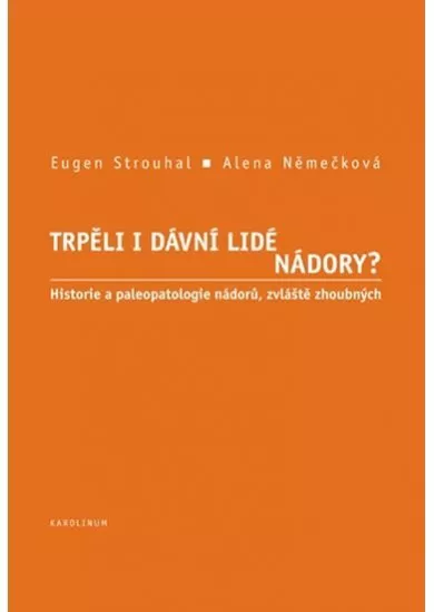Trpěli i dávní lidé nádory? Historie a paleopatologie nádorů, zvláště zhoubných