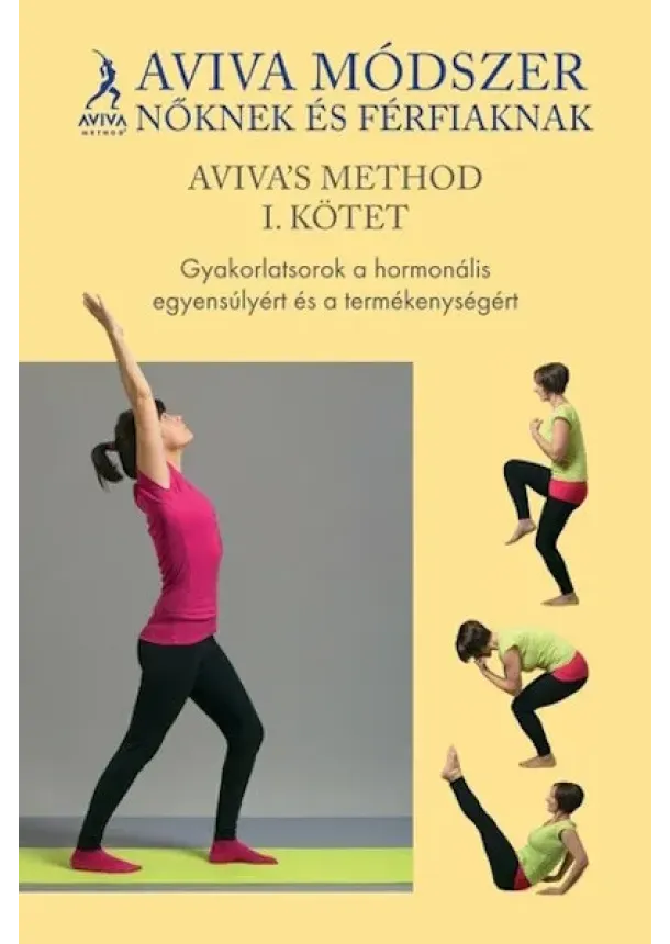 Tóth Lívia - Aviva módszer nőknek és férfiaknak I. kötet - Gyakorlatsorok a hormonális egyensúlyért és termékenységért