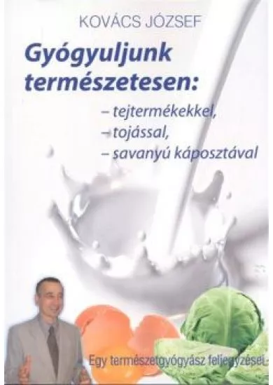 Gyógyuljunk természetesen: Tejtermékkel, tojással, savanyú káposztával