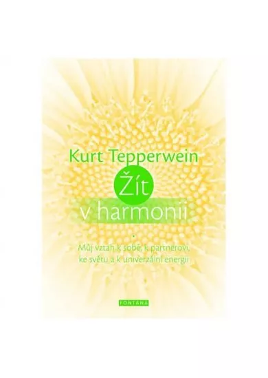 Žít v harmonii - Můj vztah k sobě, k partnerovi, ke světu a k univerzální energii