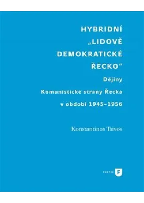 Konstantinos Tsivos - Hybridní „Lidově demokratické Řecko“ - Dějiny Komunistické strany Řecka v období 1945-1956