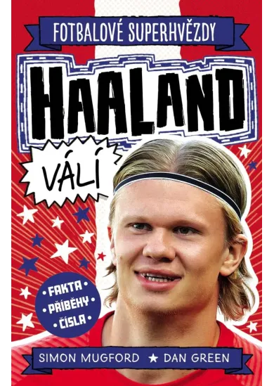 Fotbalové superhvězdy Haaland válí - Fakta, příběhy, čísla