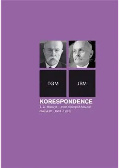 Korespondence T. G. Masaryk - Josef Svatopluk Machar. Svazek IV. (1901-1932)