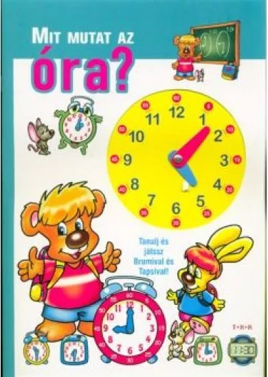 Mit mutat az óra? /Tanulj és játssz Brumival és Tapsival!