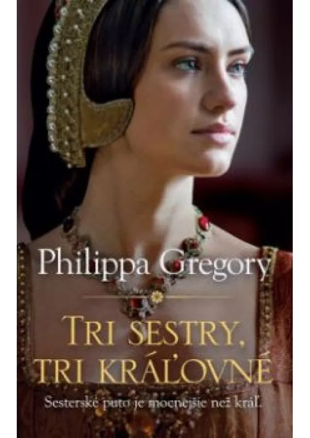 Philippa Gregory - Tri sestry, tri kráľovné