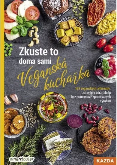 Zkuste to doma sami: Veganská kuchařka - 123 veganských alternativ: zdravěji a udržitelněji bez průmyslově zpracovaných výrobků