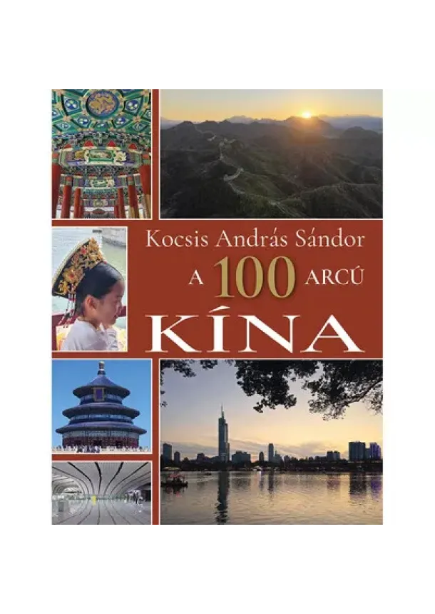 Kocsis András Sándor - A 100 arcú Kína