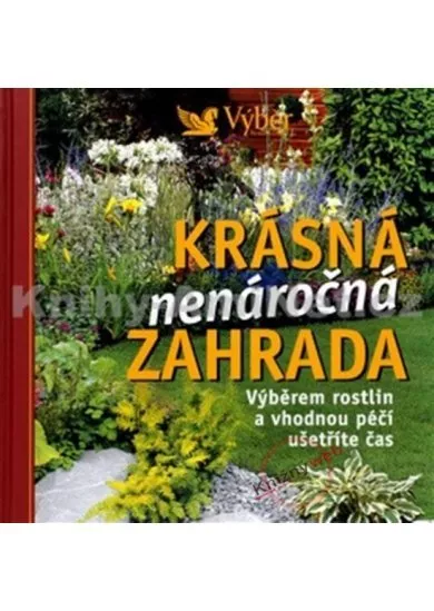 Krásná nenáročná zahrada -- Výběrem rostlin a vhodnou péči ušetříte čas