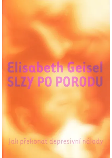Slzy po porodu - Jak překonat depresivní nálady