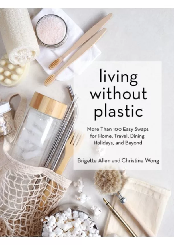 Brigette Allen, Christine Wong - Living Without Plastic