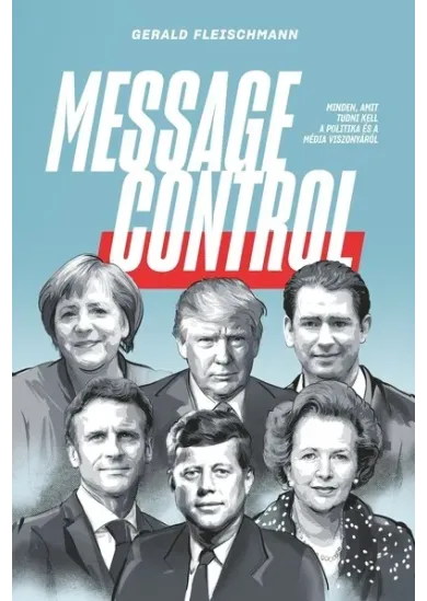 Message Control - Minden, amit tudni kell a politika és a média viszonyáról