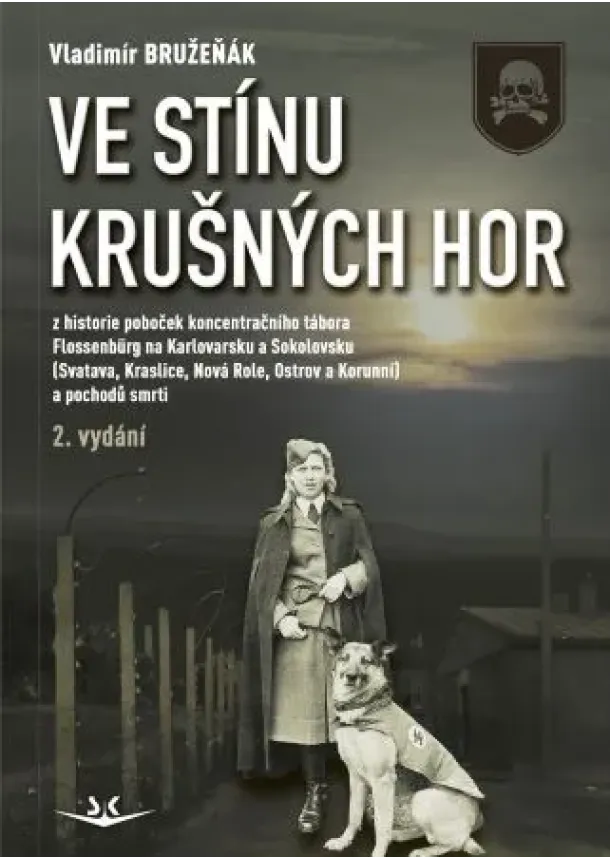 Vladimír Bruzeňák - Ve stínu krušných hor (2.vydání) - Z historie poboček koncentračního tábora Flossenbürg na Karlovarsku a Sokolovsku