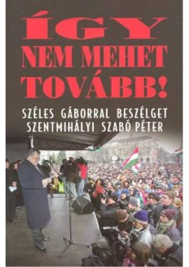 SZENTMIHÁLYI SZABÓ PÉTER - ÍGY NEM MEHET TOVÁBB!