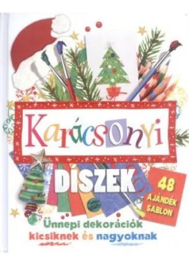 Karácsonyi díszek - Ünnepi dekorációk kicsiknek és nagyoknak /48 ajándék sablon §k