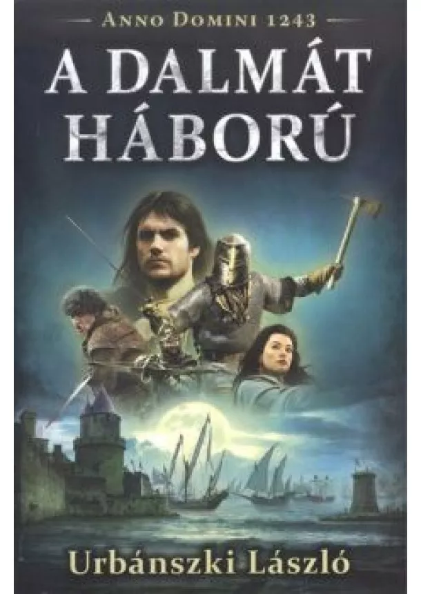Urbánszki László - A dalmát háború /Anno Domini 1243.