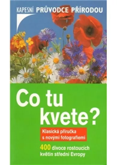 Co tu kvete, 400 divoce rostoucích rostlin - Kapesní průvodce přírodou