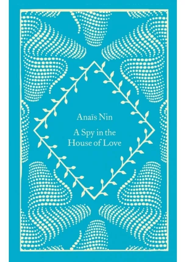 Anais Nin - A Spy In The House Of Love