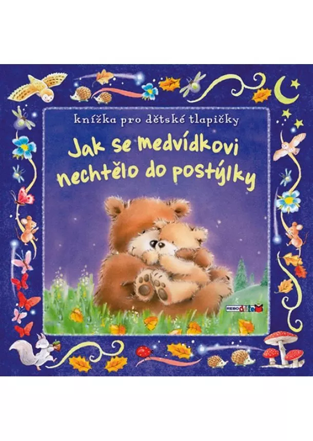 autor neuvedený - Jak se medvídkovi nechtělo do postýlky - Knížka pro dětské tlapičky