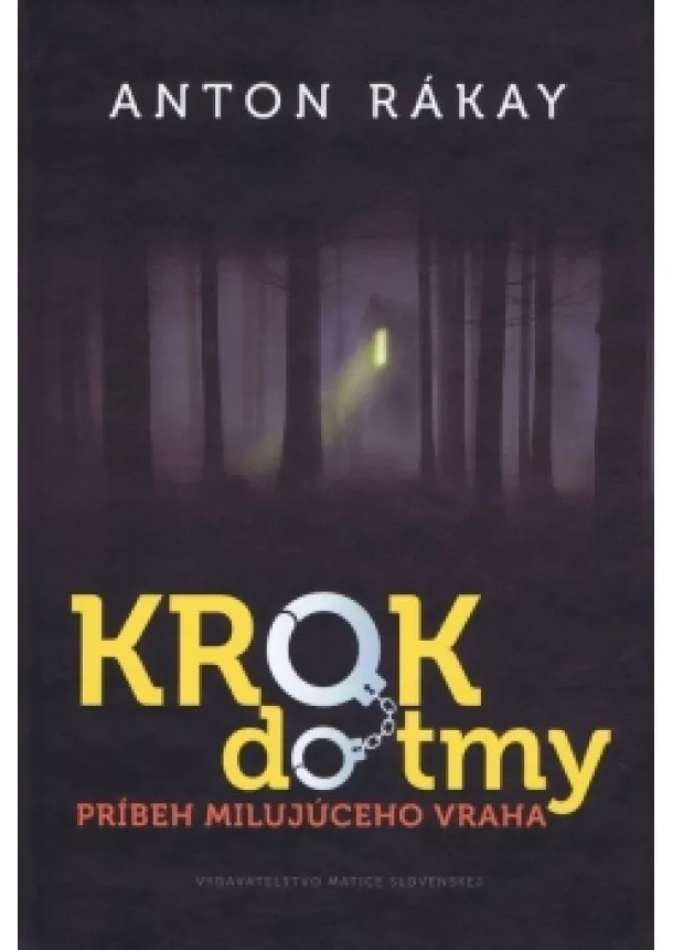 Anton Rákay - Krok do tmy-Príbeh milujúceho vraha