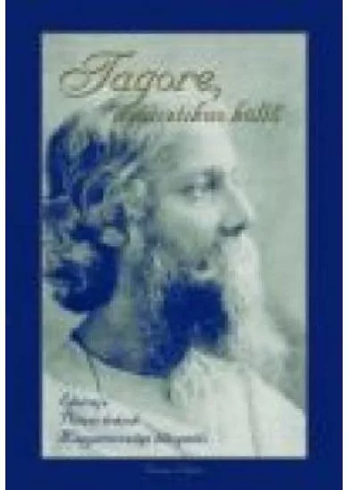 TAGORE, A MISZTIKUS KÖLTŐ