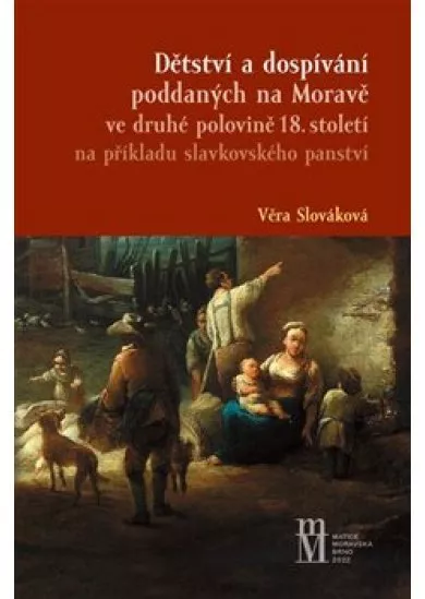 Dětství a dospívání poddaných na Moravě ve druhé polovině 18.století na příkladu slavkovského panstv