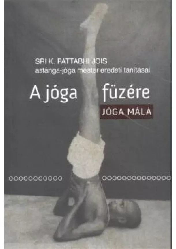 Sri K. Pattabhi Jois - A jóga füzére /Jóga Málá