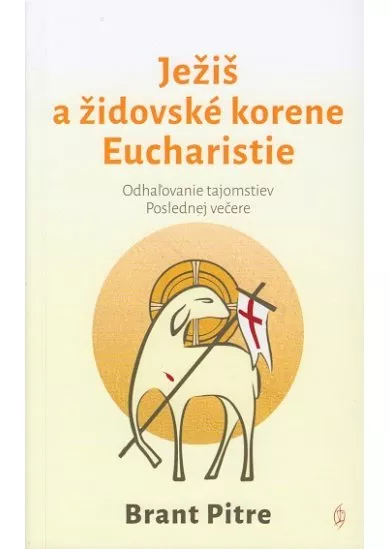 Ježiš a židovské korene Eucharistie - Odhaľovanie tajomstiev Poslednej večere