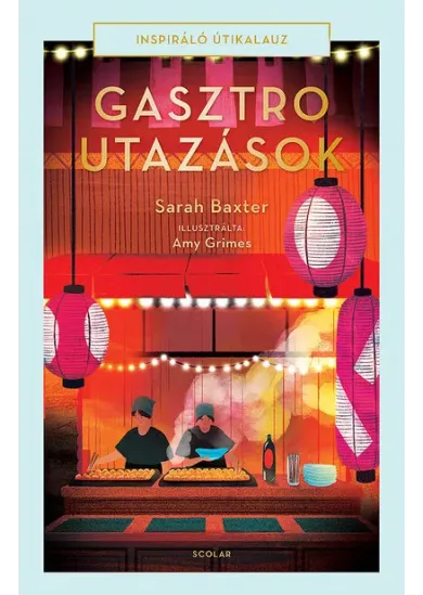 Gasztroutazások - Inspiráló útikalauz