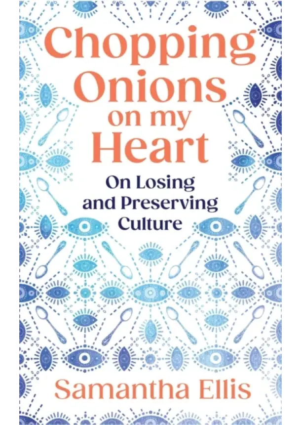 Samantha Ellis - Chopping Onions on My Heart
