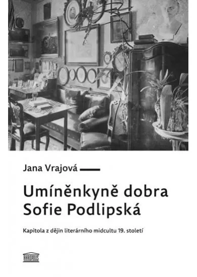 Umíněnkyně dobra Sofie Podlipská - Kapitola z dějin literárního midcultu 19. století