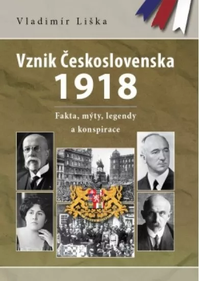 Vznik Československa 1918: fakta, mýty, legendy a konspirace 