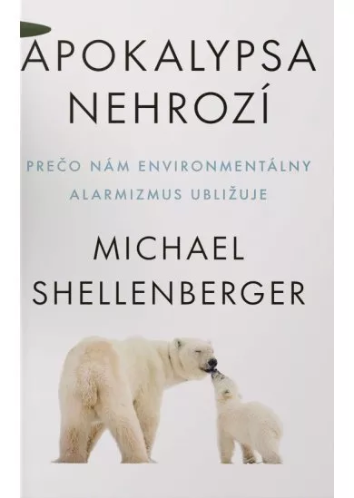 Apokalypsa nehrozí - Prečo nám škodí klimatický alarmizmus