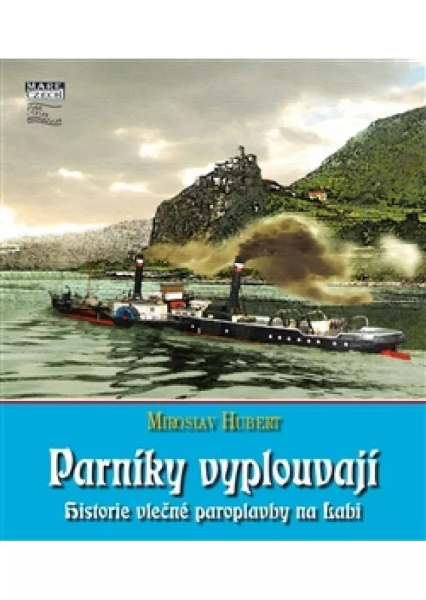Miroslav Hubert - Parníky vyplouvají - Historie vlečné paroplavby na Labi