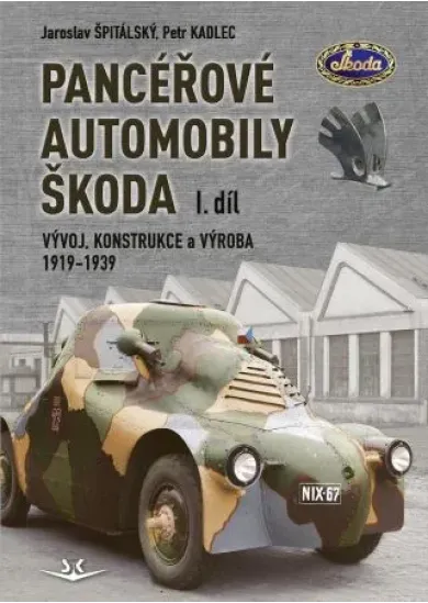 Panceřové automobily Škoda (1. díl) - Vývoj, konstrukce a výroba 1919-1939