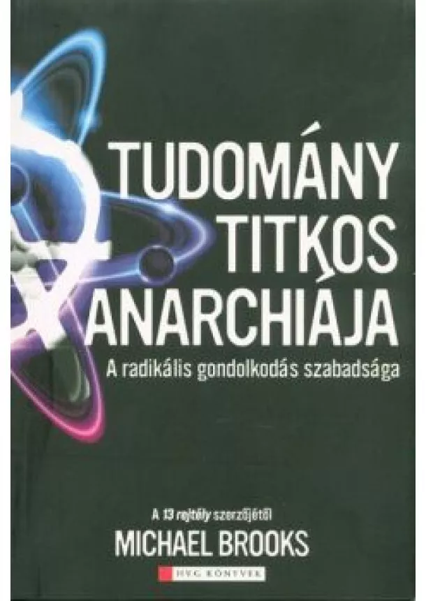 Michael Brooks - A tudomány titkos anarchiája /A radikális gondolkodás szabadsága