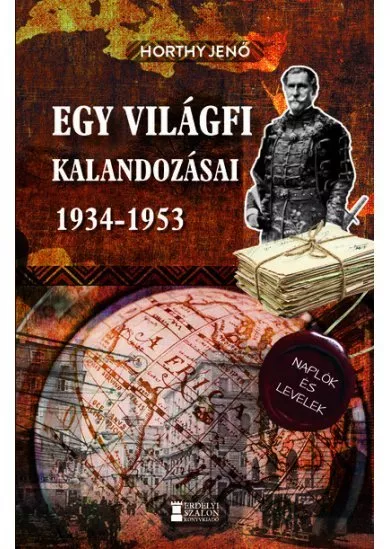 Egy világfi kalandozásai 1934-1953 - Kiadatlan naplók és levelek