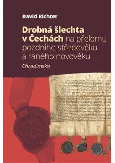 Drobná šlechta v Čechách na přelomu pozdního středověku a raného novověku - Chrudimsko