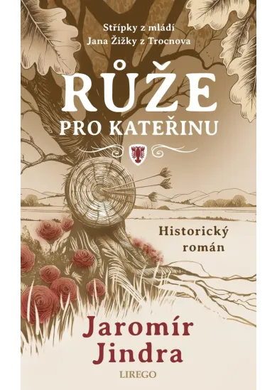 Růže pro Kateřinu - Střípky z mládí Jana Žižky z Trocnova