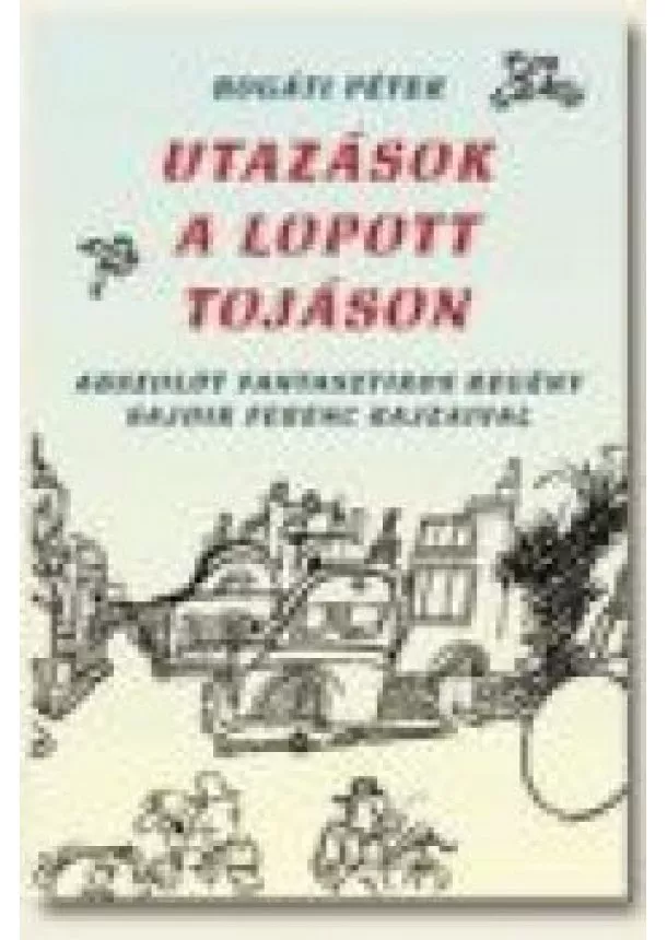 BOGÁTI PÉTER - UTAZÁSOK A LOPOTT TOJÁSON