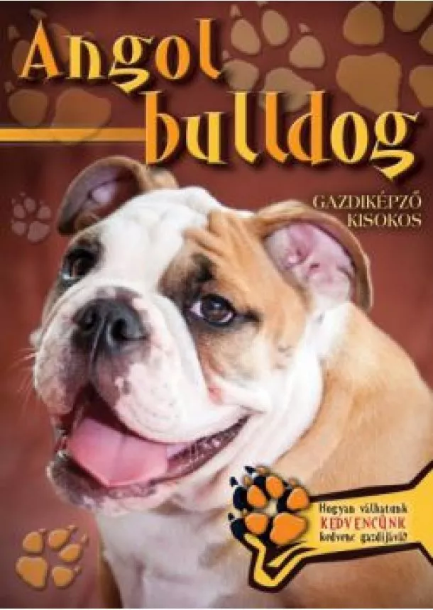 Válogatás - Angol bulldog - Gazdiképző kisokos /Állattartók kézikönyve
