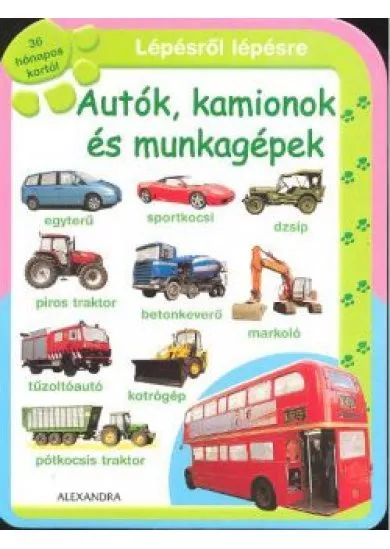 AUTÓK, KAMIONOK ÉS MUNKAGÉPEK /LÉPÉSRŐL LÉPÉSRE